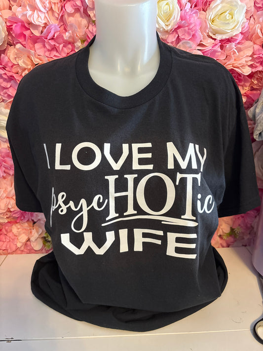 I Love my psycHOTic Wife - T-shirt