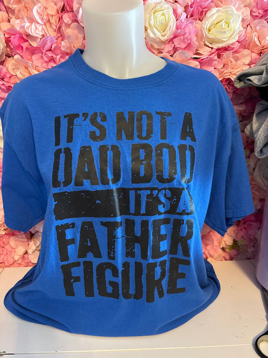 It's Not a Dad Bod, It's a Father Figure - T-Shirt