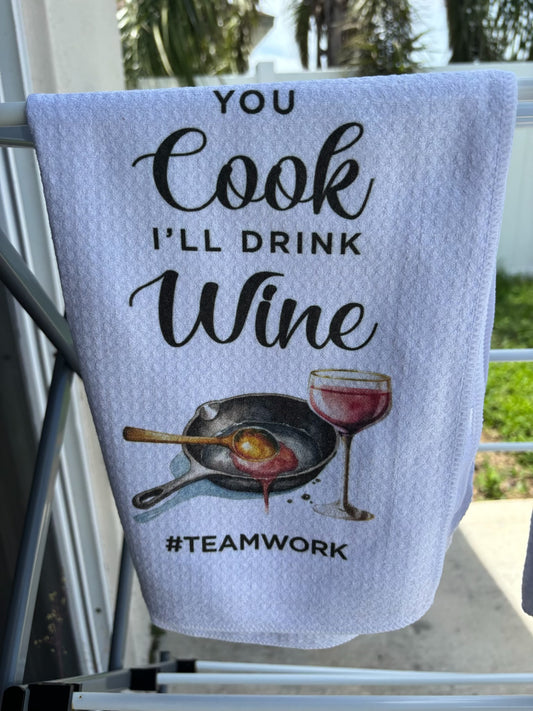 You Cook, I'll Drink Wine #teamwork - Dish Towel
