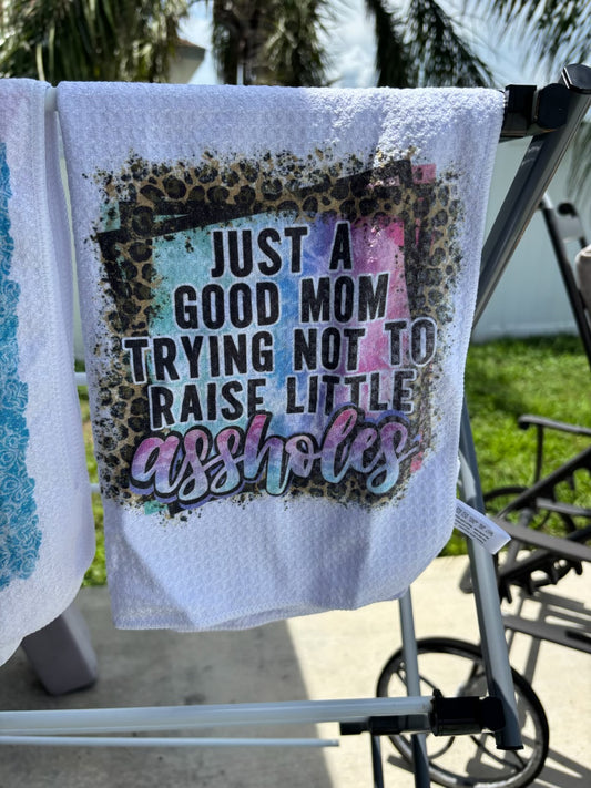 Just a Good Mom Trying Not to Raise Little Assholes - Dish Towel