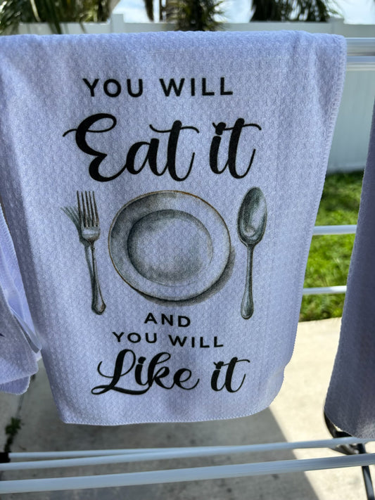 You Will Eat It and You WIll Like It - Dish Towel