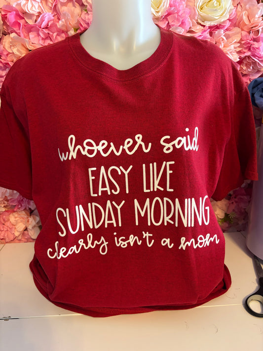 Whoever said Easy Like Sunday Morning Clearly Isn't a Mom - T-Shirt