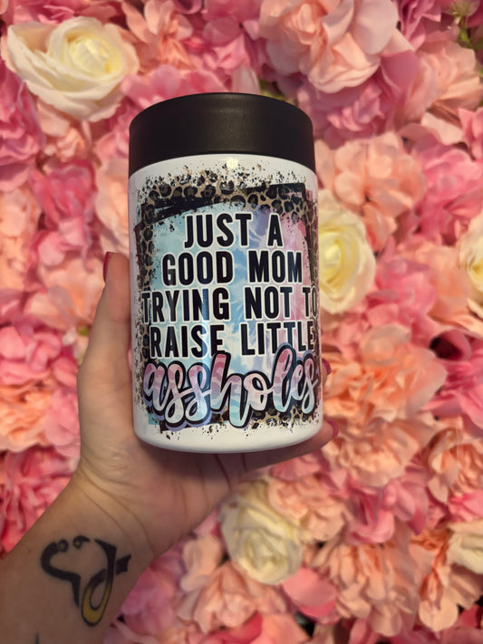Just a Good Mom Trying Not to Raise LIttle Assholes - 12oz can/bottle cooler