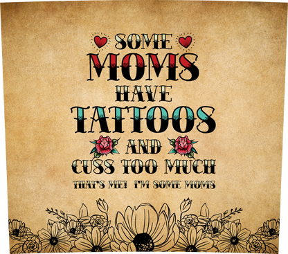 Some Moms Have Tattoos - 20oz Tumbler