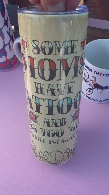 Some Moms Have Tattoos - 20oz Tumbler