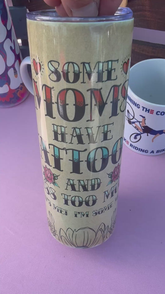 Some Moms Have Tattoos - 20oz Tumbler